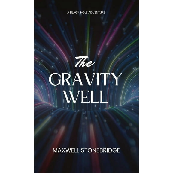The Gravity Well: A Black Hole Adventure, (Hardcover)
