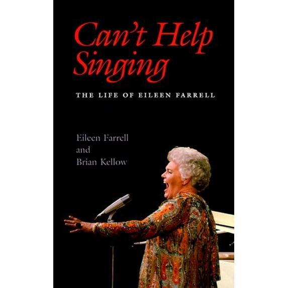 Pre-Owned Can't Help Singing: The Life of Eileen Farrell, 9781555534066, 1555534066, Hardcover,