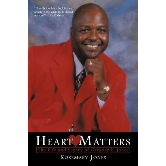 Heart Matters : The Life and Legacy of Gregory L. Jones