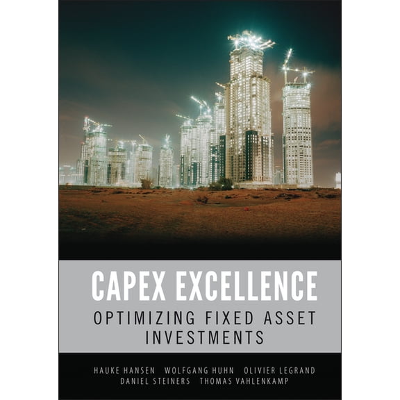 Capex Excellence: Optimizing Fixed Asset Investments, (Hardcover)