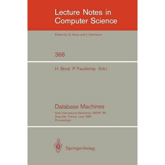 Lecture Notes in Computer Science Database Machines: Sixth International Workshop, Iwdm '89, Deauville, France, June 19-21, 1989. Proceedings, Book 368, (Paperback)
