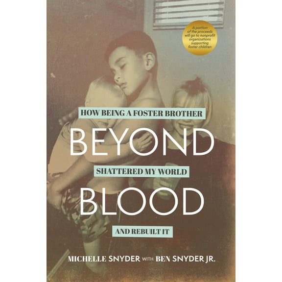 Beyond Blood: How Being a Foster Brother Shattered My World and Rebuilt It, (Paperback)