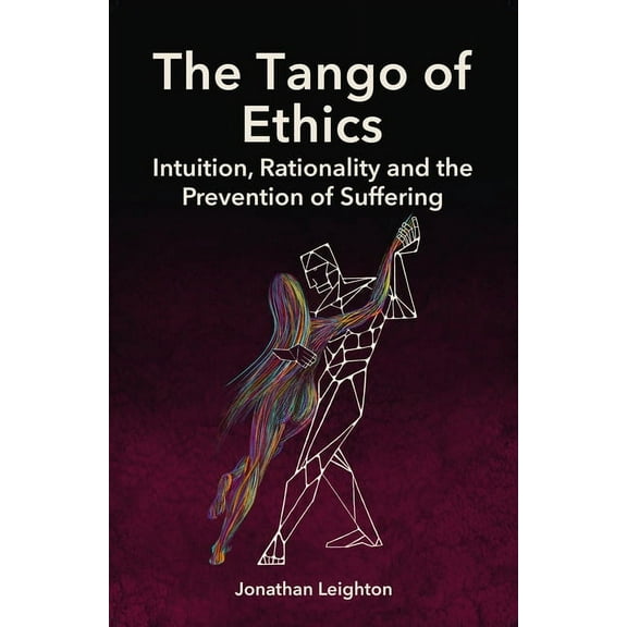 Tango of Ethics: Intuition, Rationality and the Prevention of Suffering, (Paperback)