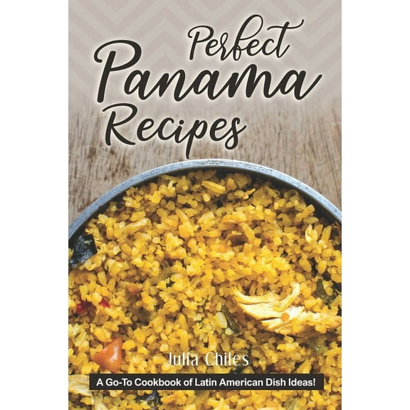 Perfect Panama Recipes: A Go-To Cookbook of Latin American Dish Ideas! (Paperback)