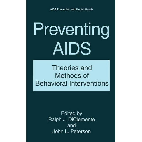 AIDS Prevention and Mental Health Preventing AIDS: Theories and Methods of Behavioral Interventions, (Hardcover)