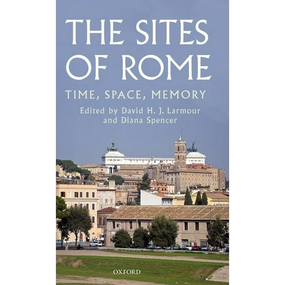 The Sites of Rome: Time, Space, Memory, (Hardcover)
