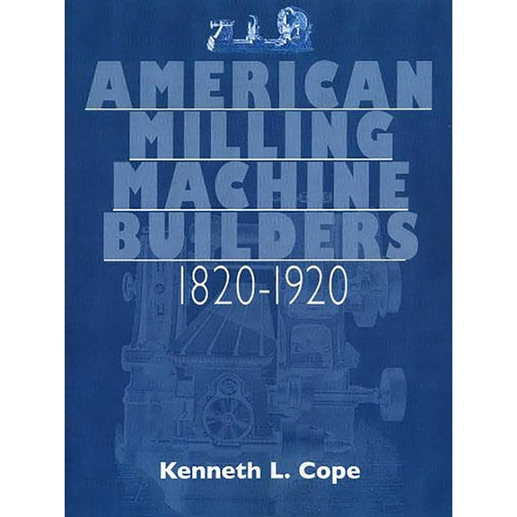 American Milling Machine Builders 1820-1920, (Paperback)