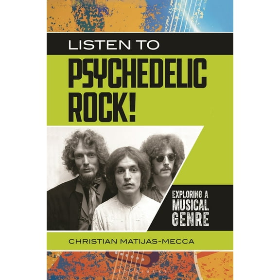 Exploring Musical Genres Listen to Psychedelic Rock!: Exploring a Musical Genre, (Hardcover)