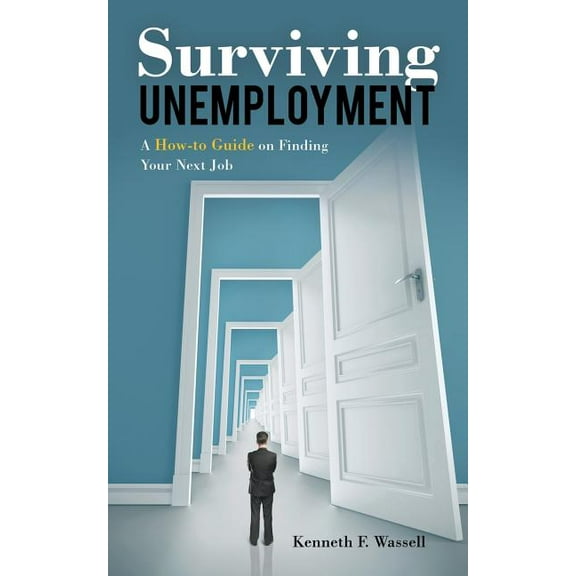 Surviving Unemployment : A How-to Guide on Finding Your Next Job