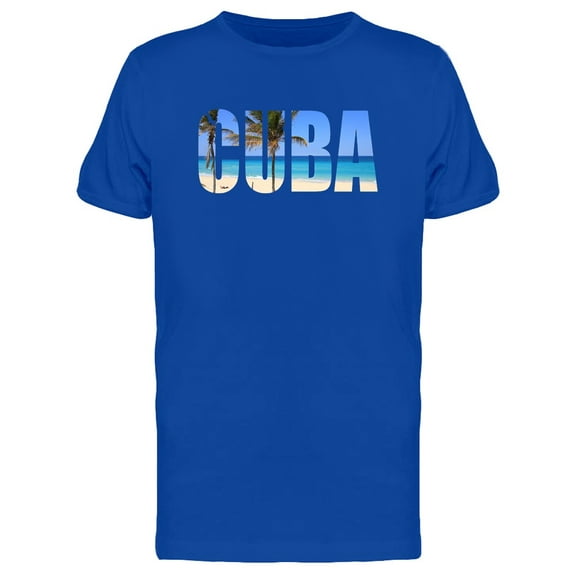 Cuba, Cool Travel Lovers Quote T-Shirt Men -Image by Shutterstock, Male Medium