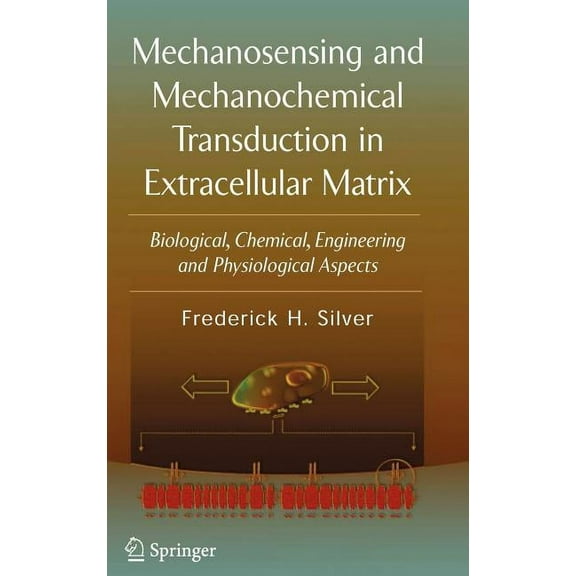 Mechanosensing and Mechanochemical Transduction in Extracellular Matrix: Biological, Chemical, Engineering, and Physiolo, (Hardcover)