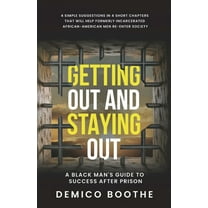 Getting Out & Staying Out: A Black Man's Guide to Success After Prison, (Paperback)