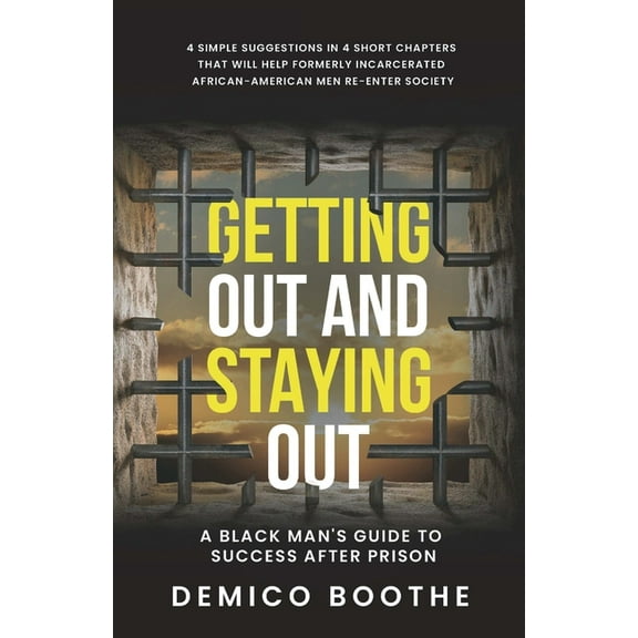 Getting Out & Staying Out: A Black Man's Guide to Success After Prison, (Paperback)