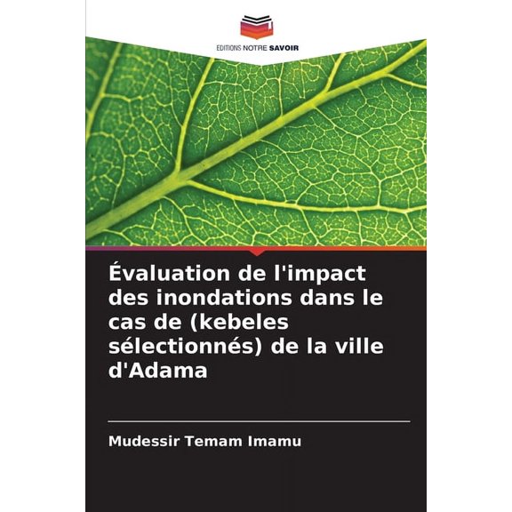 Ãvaluation de l'impact des inondations dans le cas de (kebeles sélectionnés) de la ville d'Adama, (Paperback)