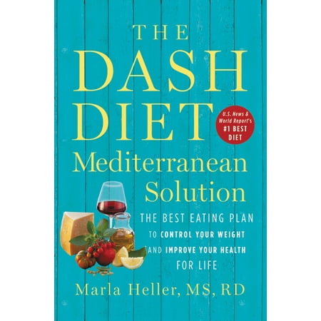 The DASH Diet Mediterranean Solution : The Best Eating Plan to Control Your Weight and Improve Your Health for (Best Diet For Insulin Resistant Individuals)