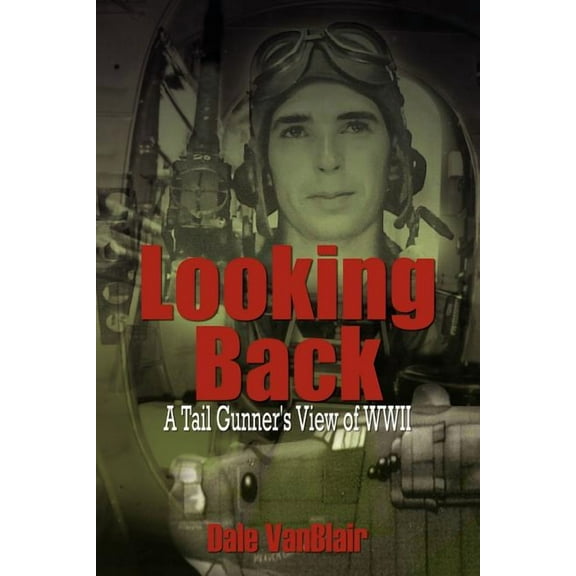 Looking Back: A Tail Gunner's View of WWII, (Paperback)