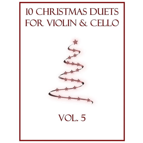 Christmas Duets for Violin and Cello: 10 Christmas Duets for Violin and Cello: Volume 5 (Paperback)
