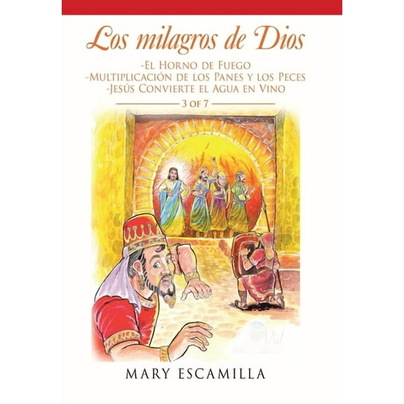 Los Milagros De Dios : El Horno De Fuego, Multiplicaci?n De Los Panes Y Los Peces, Jes?s Convierte El Agua En Vino