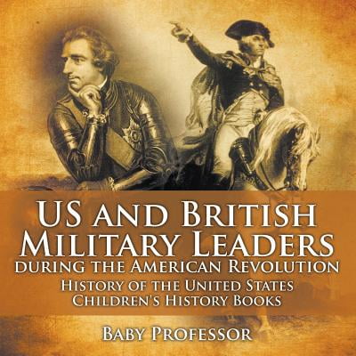 Us and British Military Leaders During the American Revolution - History of the United States Children's History (Best Us Military Leaders)
