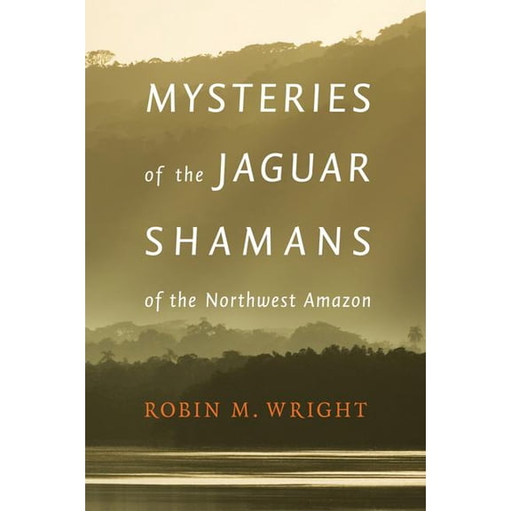 Mysteries of the Jaguar Shamans of the Northwest Amazon, (Hardcover)