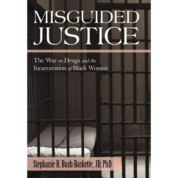 Misguided Justice : The War on Drugs and the Incarceration of Black Women