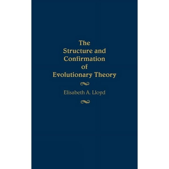 Contributions in Philosophy The Structure and Confirmation of Evolutionary Theory, (Hardcover)