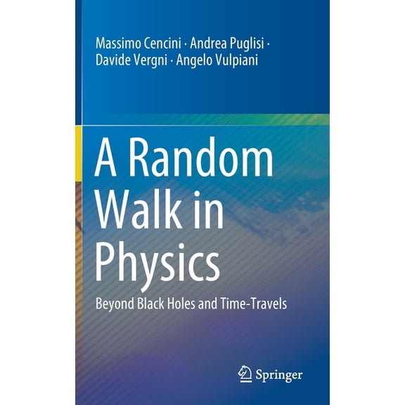 A Random Walk in Physics: Beyond Black Holes and Time-Travels, (Hardcover)