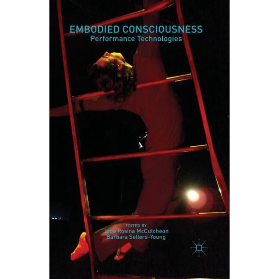 Embodied Consciousness: Performance Technologies, (Paperback)