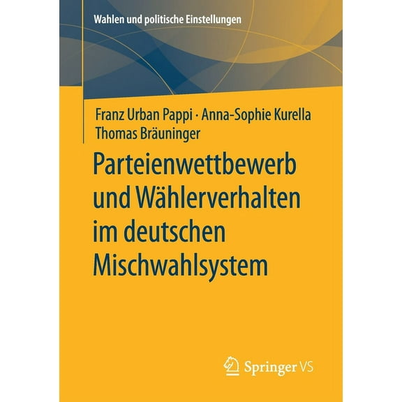 Wahlen Und Politische Einstellungen Parteienwettbewerb Und WÃ¤hlerverhalten Im Deutschen Mischwahlsystem, (Paperback)