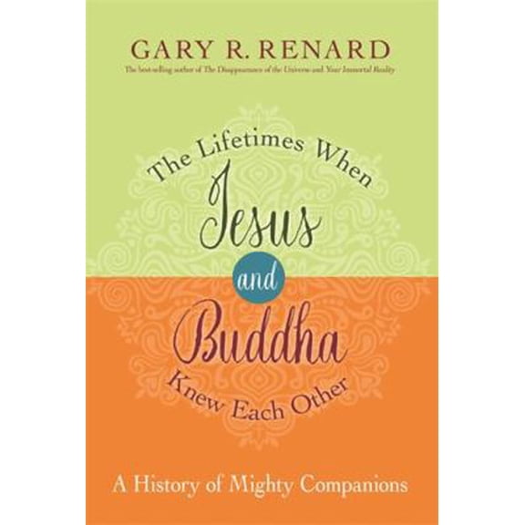 Pre-Owned The Lifetimes When Jesus and Buddha Knew Each Other: A History of Mighty Companions (Hardcover) 1401923151 9781401923150