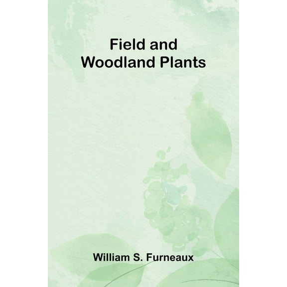 Field and Woodland Plants, (Paperback)