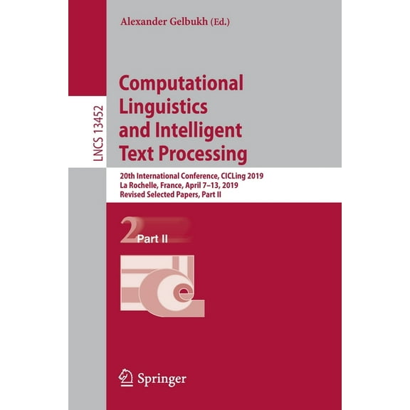 Lecture Notes in Computer Science Computational Linguistics and Intelligent Text Processing: 20th International Conference, Cicling 2019, La Rochelle, Fra, Book 13452, (Paperback)