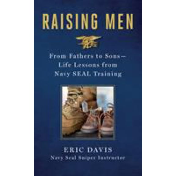 Pre-Owned Raising Men: From Fathers to Sons: Life Lessons from Navy Seal Training (Hardcover) 1250129907 9781250129901
