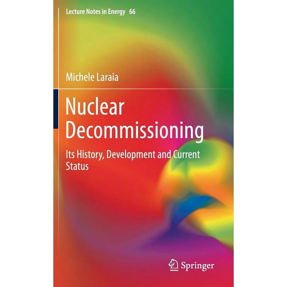Lecture Notes in Energy Nuclear Decommissioning: Its History, Development, and Current Status, Book 66, (Hardcover)