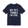 thumbnail image 3 of My pet thinks I'm cool pet owner pet mom pet dad funny Unisex T-shirt, 3 of 8