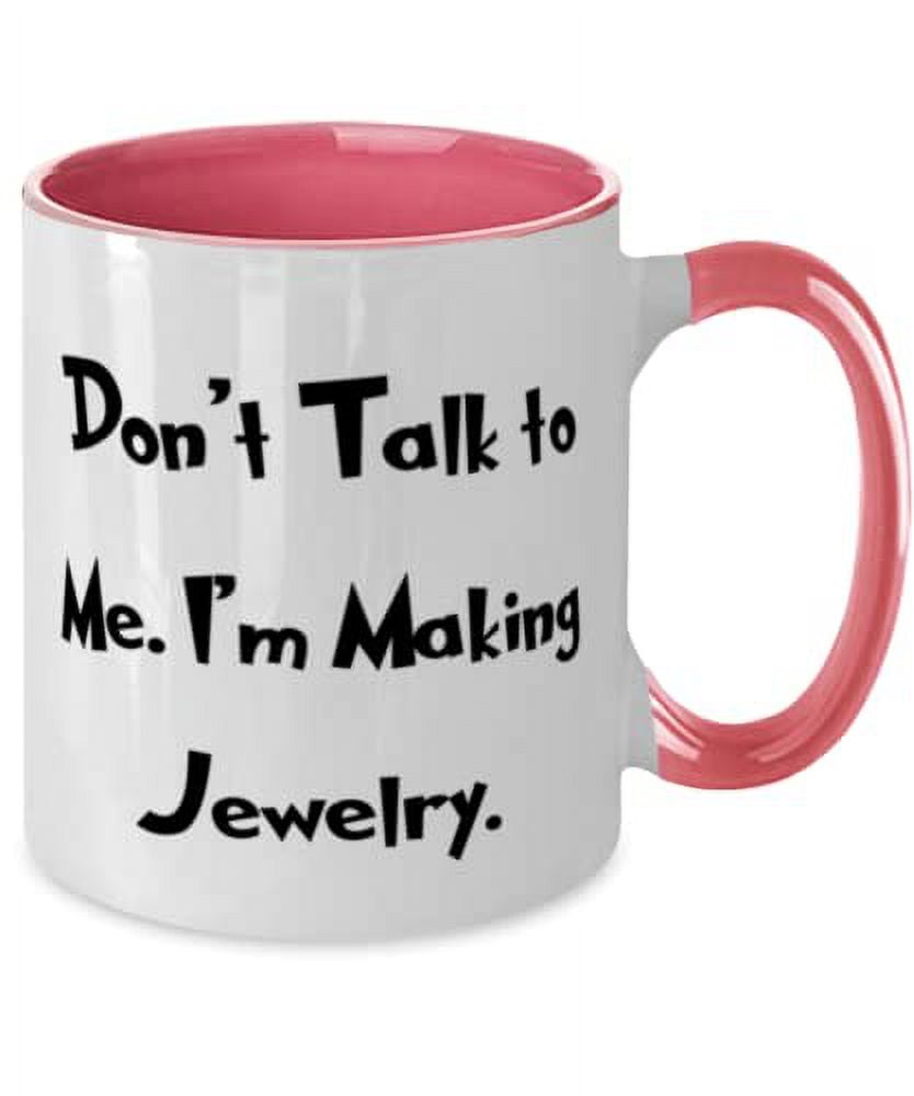 Cheap Jewelry Making, Don't Talk to Me. I'm Making Jewelry, Cool Two Tone 11oz Mug For Friends From