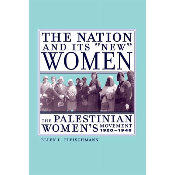 The Nation and Its New Women : The Palestinian Women's Movement, 1920-1948 (Edition 1) (Paperback)