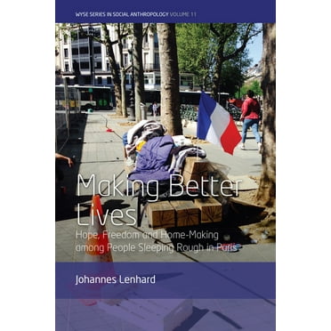 Wyse Social Anthropology: Making Better Lives: Hope, Freedom and Home-Making Among People Sleeping Rough in Paris (Paperback)
