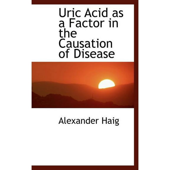 Uric Acid as a Factor in the Causation of Disease (Hardcover)