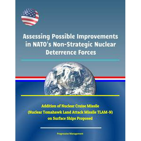 Assessing Possible Improvements in NATO's Non-Strategic Nuclear Deterrence Forces - Addition of Nuclear Cruise Missile (Nuclear Tomahawk Land Attack Missile TLAM-N) on Surface Ships Proposed -
