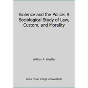 Violence and the Police : A Sociological Study of Law, Custom, and Morality, Used [Paperback]