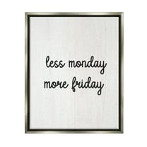 Stupell Industries Less Monday More Friday Inspirational Painting Gray Floater Framed Canvas Art Print Wall Art, 25 x 31