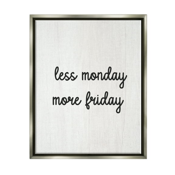 Stupell Industries Less Monday More Friday Inspirational Painting Gray Floater Framed Canvas Art Print Wall Art, 25 x 31