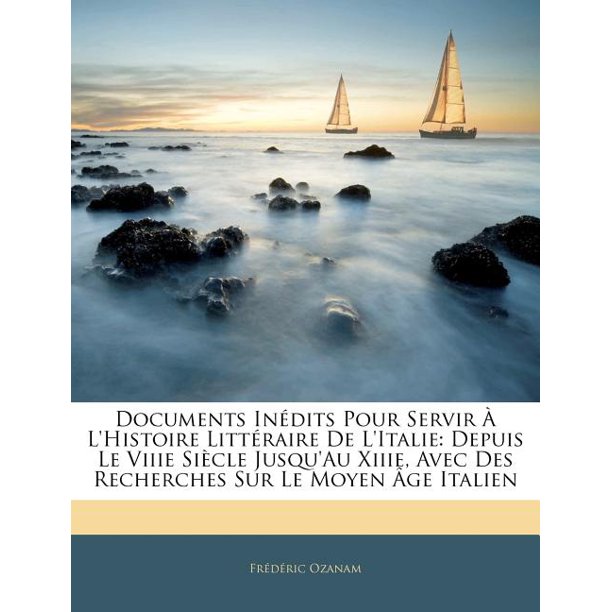 Documents Inedits Pour Servir A L Histoire Litteraire De L Italie Depuis Le Viiie Siecle Jusqu Au Xiiie Avec Des Recherches Sur Le Moyen Age Italien Paperback Walmart Com