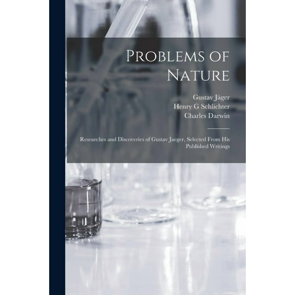 Problems of Nature : Researches and Discoveries of Gustav Jaeger, Selected From His Published Writings