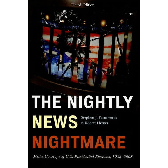 Nightly News Nightmare: Media Coverage of U.S. Presidential Elections, 1988-2008, (Paperback)