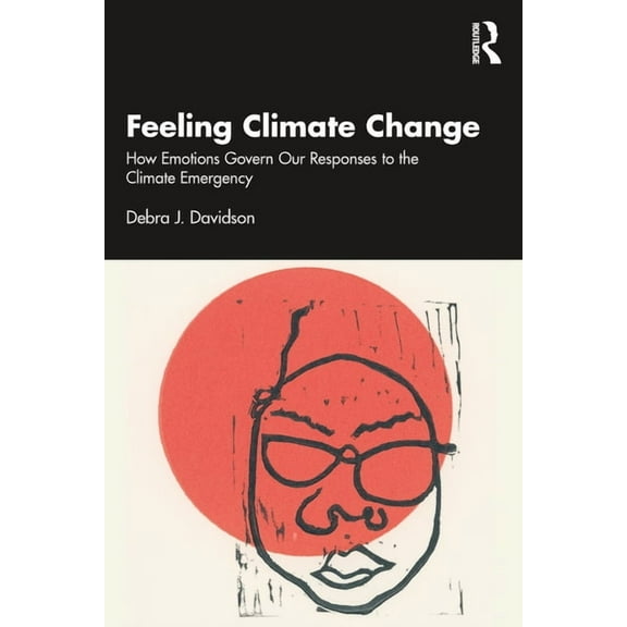 Feeling Climate Change: How Emotions Govern Our Responses to the Climate Emergency, (Paperback)