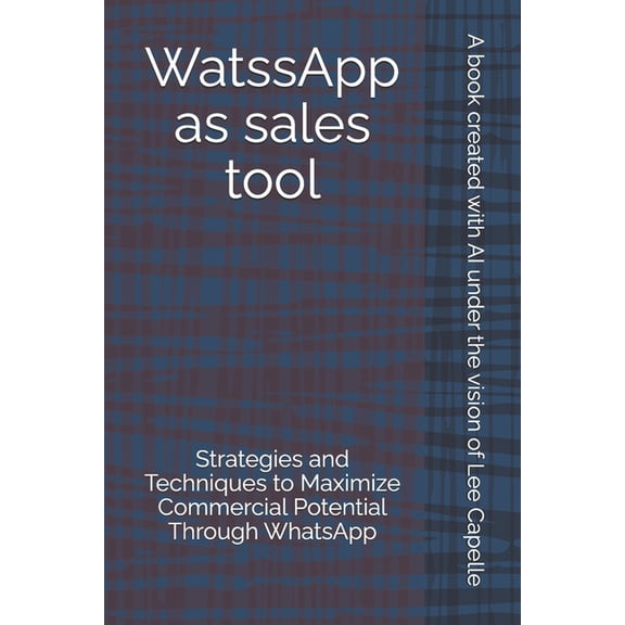 WatssApp as sales tool: Strategies and Techniques to Maximize Commercial Potential Through WhatsApp, (Paperback)