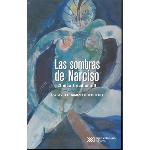 LAS SOMBRAS DE NARCISO SIGLO XXI EDITORES Clinica Freudiana II