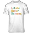 thumbnail image 4 of Teelocity Let's Be Better Humans Positive Graphic T-Shirt (2XL - Standard Fit, White Pastel Colors), 4 of 4